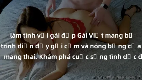 làm tình với gái đẹp Gái Việt mang bầu và làm tình: Màn trình diễn đầy gợi cảm và nóng bỏng của phụ nữ mang thai. Khám phá cuộc sống tình dục đầy hấp dẫn và mới lạ của họ!